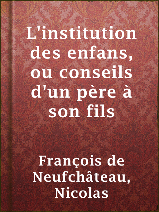 Title details for L'institution des enfans, ou conseils d'un père à son fils by Nicolas François de Neufchâteau - Available